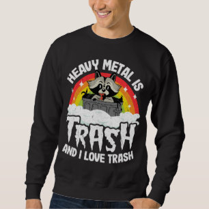 Heavy Metal Is Trash And I Love Trash Racoon Meta Sweatshirt