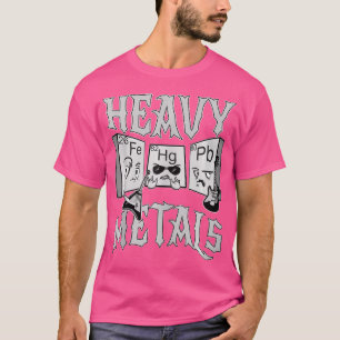 Heavy Metals Funny Periodic Table Chemistry Pun T-Shirt