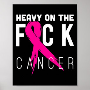 Heavy On The Fck Cancer Support Breast Cancer Awar Poster