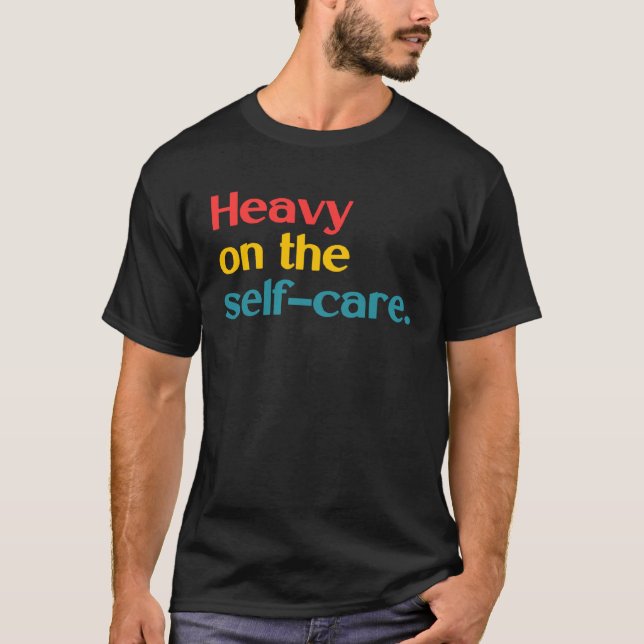 Heavy On The Self Care Apparel T-Shirt (Front)