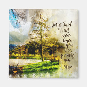 Hebrews 13:5 I will never leave you or forsake you Magnet