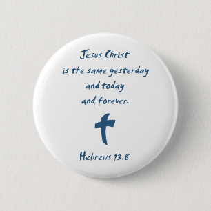 Hebrews 13.8 Jesus Christ is the Same Yesterday... 6 Cm Round Badge