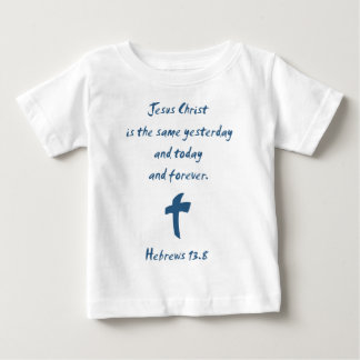 Hebrews 13.8 Jesus Christ is the Same Yesterday... Baby T-Shirt
