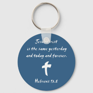 Hebrews 13.8 Jesus Christ is the Same Yesterday... Key Ring
