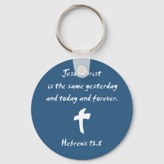 Hebrews 13.8 Jesus Christ is the Same Yesterday... Key Ring