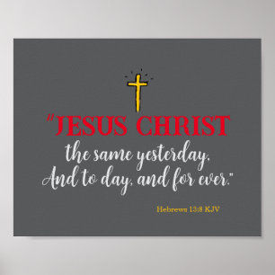 Hebrews 13:8 “Jesus Christ the same…” Poster