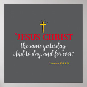 Hebrews 13:8 “Jesus Christ the same…” Poster