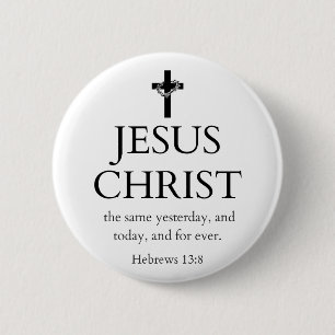 Hebrews 13:8 KJV Jesus Christ Forever Bible Verse 6 Cm Round Badge
