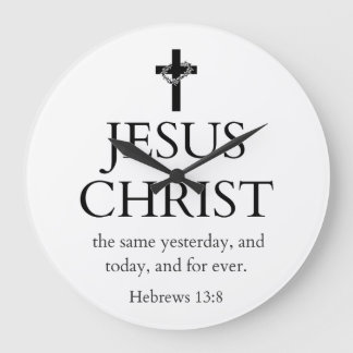 Hebrews 13:8 KJV Jesus Christ Forever Bible Verse Large Clock