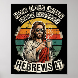 Hebrews It Jesus Coffee Pun Funny Christian Humor Poster