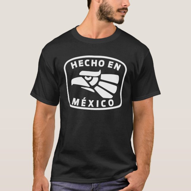 Hecho En Mexico Made In Mexico Fun Mexican T Shirt (Front)