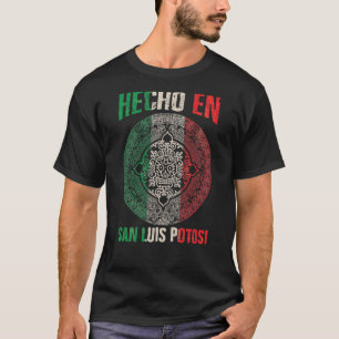 Hecho en San Luis Potosí Mexico Proud Mexican San T-Shirt