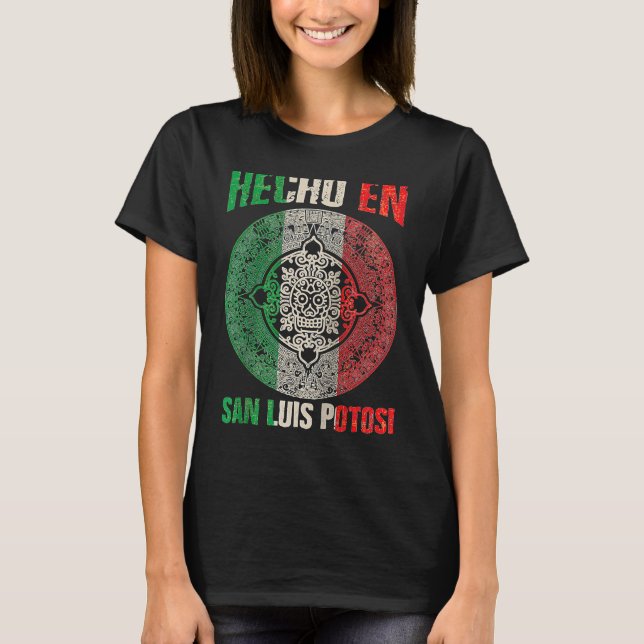 Hecho en San Luis Potosí Mexico  Proud Mexican San T-Shirt (Front)