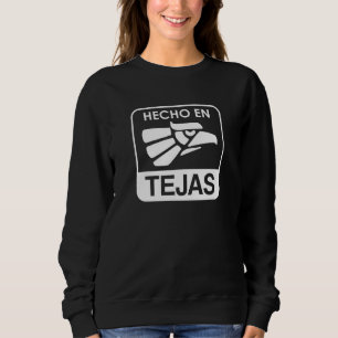 Hecho en Tejas Shirt, Cinco de Mayo Mexico Day Pro Sweatshirt