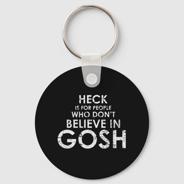 HECK IS FOR PEOPLE WHO DON'T BELIEVE IN GOSH T-shi Key Ring (Front)