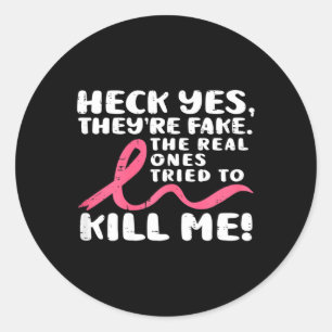 Heck Yes They're Fake Breast Cancer Awareness Surv Classic Round Sticker