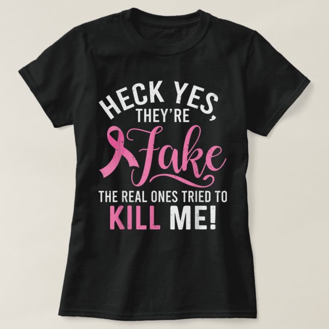 Heck Yes They're Fake Breast Cancer Awareness Surv T-Shirt (Design Front)