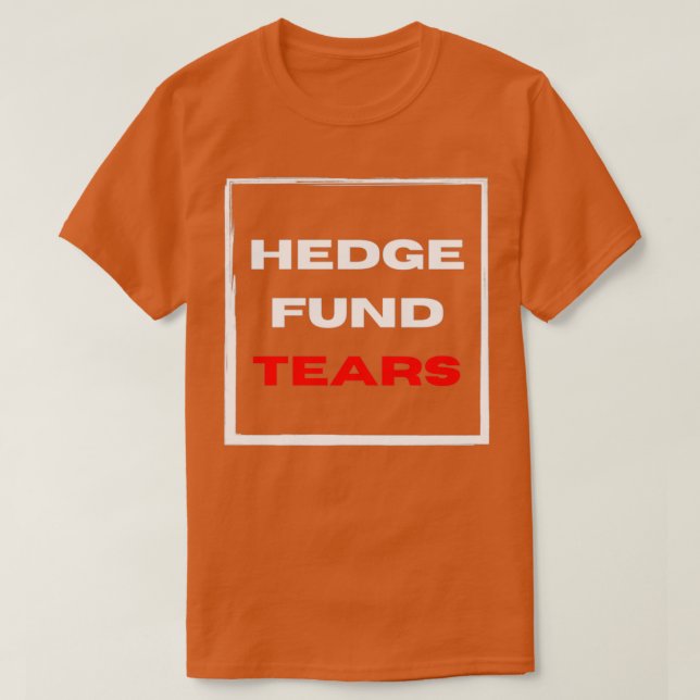 Hedge Fund Tears T-Shirt (Design Front)