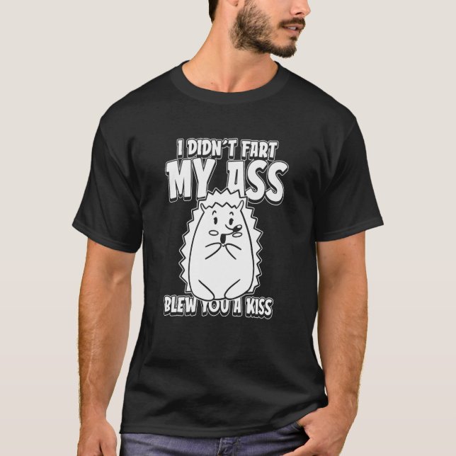 Hedgehog Animal I Didnt Fart My Butt Blew You A Ki T-Shirt (Front)