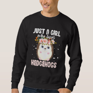 Hedgehog Animals Pet   Just A Girl Who Loves Hedge Sweatshirt