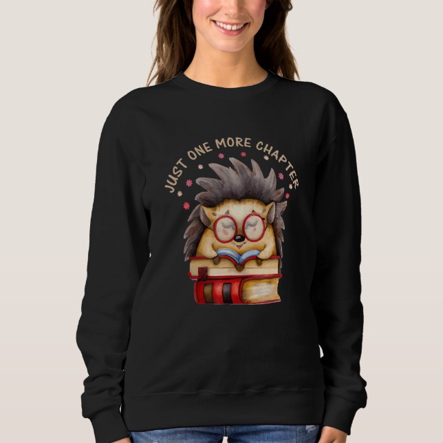 Hedgehog Book Nerd Just one more Chapter Sweatshirt (Front)