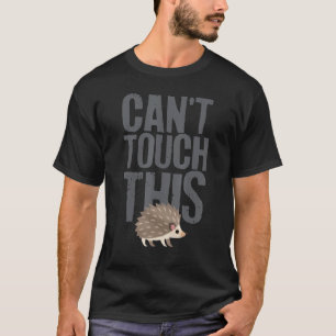 Hedgehog Cant Touch This Hedgehog Costume  Hedgeho T-Shirt