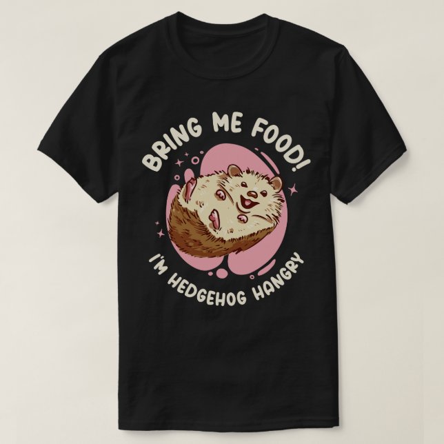 Hedgehog Cute Animal Hangry Hedgehog Owner Pet Foo T-Shirt (Design Front)