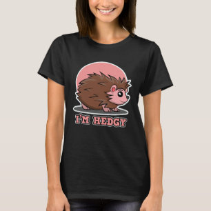 Hedgehog for Men and Women I m Hedgy T-Shirt