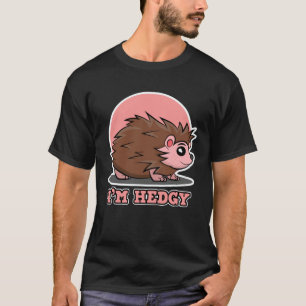 Hedgehog  for Men and Women  I m Hedgy T-Shirt
