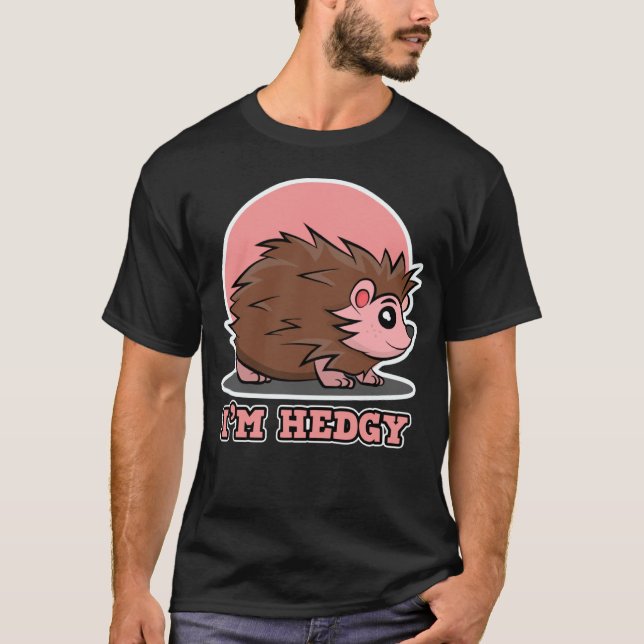 Hedgehog  for Men and Women  I m Hedgy T-Shirt (Front)