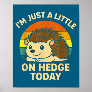 Hedgehog Funny Animal Pun I’m Just A Little On Hed Poster