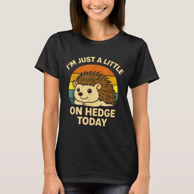 Hedgehog Funny Animal Pun I’m Just A Little On Hed T-Shirt (Front)