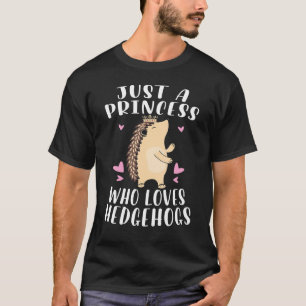 Hedgehog   Just A Princess Who Loves Hedgehogs T-Shirt