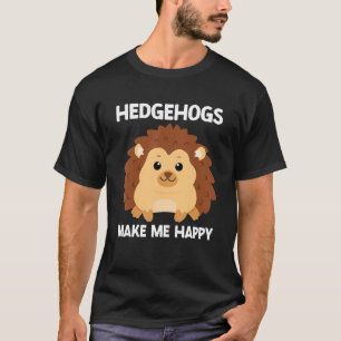 Hedgehog Make Me Happy Cute Hedgehog  Porcupine T-Shirt