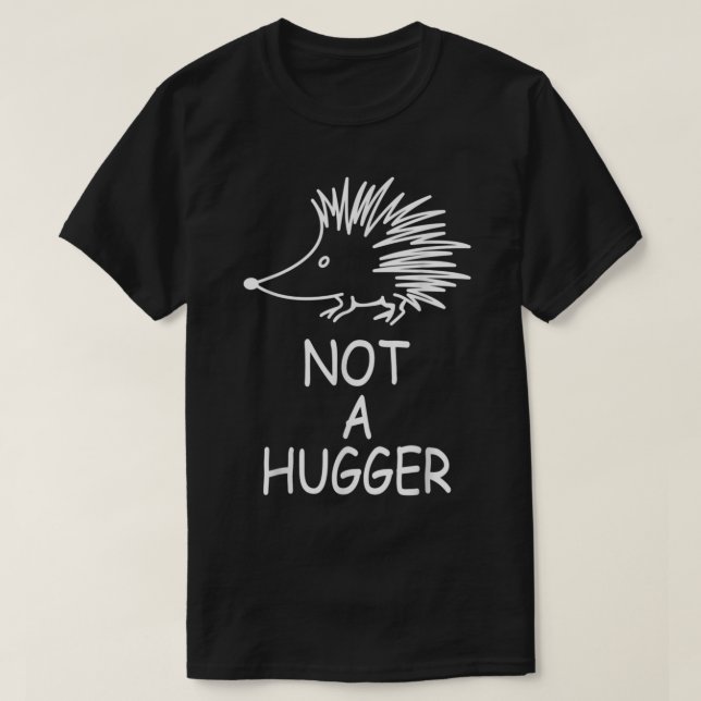 Hedgehog Not A Hugger - Hedgehog Sarcastic Meme He T-Shirt (Design Front)