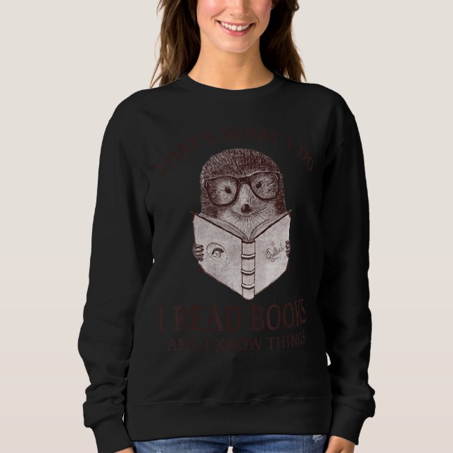 Hedgehog That's What I Do I Read Books Sweatshirt (Front)
