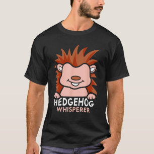 Hedgehog Whisperer Cute Pet Animal Sayings T-Shirt