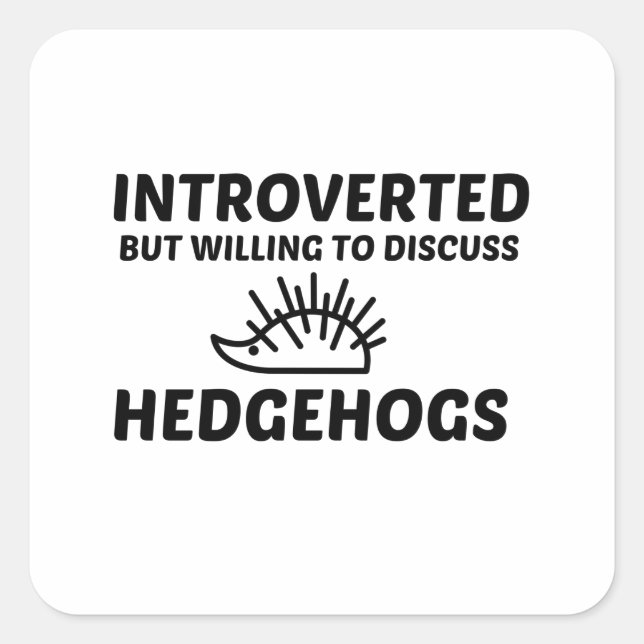 HEDGEHOGS INTROVERTED BUT WILLING TO DISCUSS SQUARE STICKER (Front)
