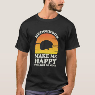 Hedgehogs Make Me Happy Hedgehog Clothes Hedgehog T-Shirt