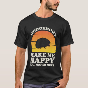 Hedgehogs Make Me Happy Hedgehog Clothes Hedgehog T-Shirt