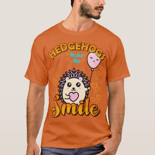 Hedgehogs Make Me Smile T-Shirt