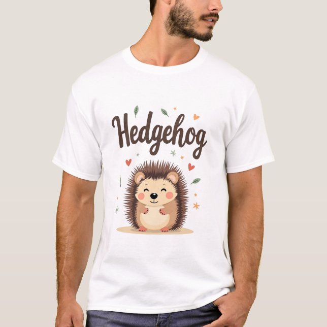 Hedgehogs: Small, Spiky, and Simply Irresistible T-Shirt (Front)
