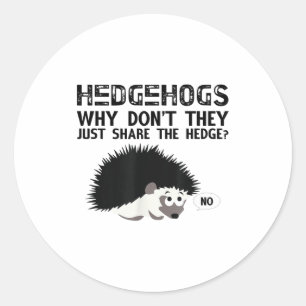 Hedgehogs, Why Don't They Just Share... Funny Hedg Classic Round Sticker