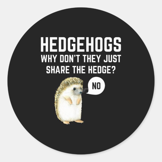Hedgehogs Why Don't They Just Share The Hedge Funn Classic Round Sticker (Front)