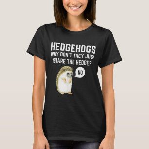 Hedgehogs Why Don't They Just Share The Hedge Funn T-Shirt