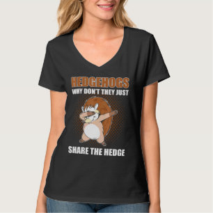 Hedgehogs Why Dont They Just Share The Hedge Hedge T-Shirt