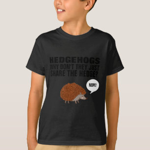 Hedgehogs Why Dont They Just Share The Hedge T-Shirt