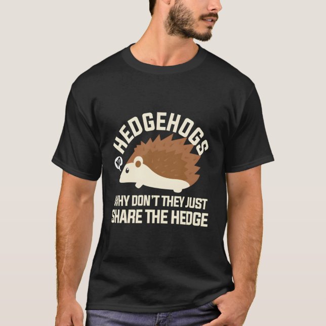 Hedgehogs Why Don'T They Just Share The Hedge T-Shirt (Front)