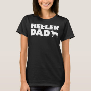 Heeler Dad Funny Cattle Dog Owner Dog Dad T-Shirt