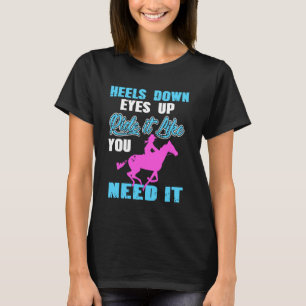 Heels Down Eyes Up Ride Horse Like Pro T-Shirt